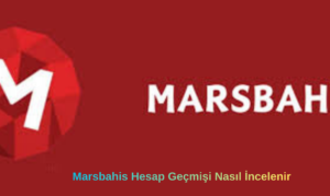 Marsbahis Hesap Geçmişi Nasıl İncelenir