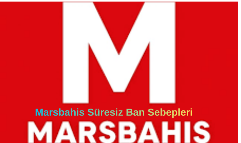 Marsbahis Süresiz Ban Sebepleri
