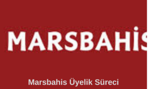 Marsbahis Üyelik Süreci