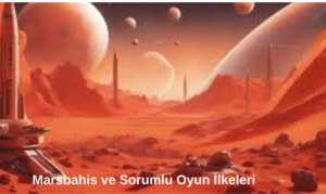 Marsbahis ve Sorumlu Oyun İlkeleri