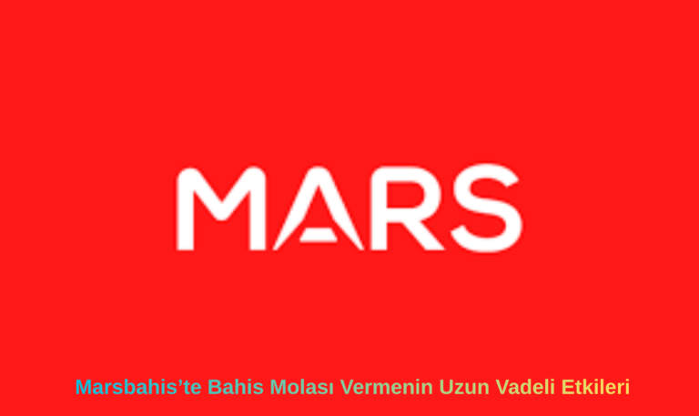 Marsbahis’te Bahis Molası Vermenin Uzun Vadeli Etkileri